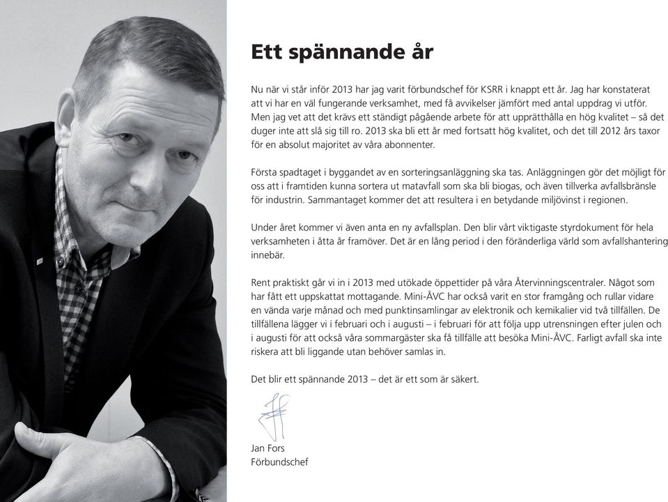Men jag vet att det krävs ett ständigt pågående arbete för att upprätthålla en hög kvalitet så det duger inte att slå sig till ro.
