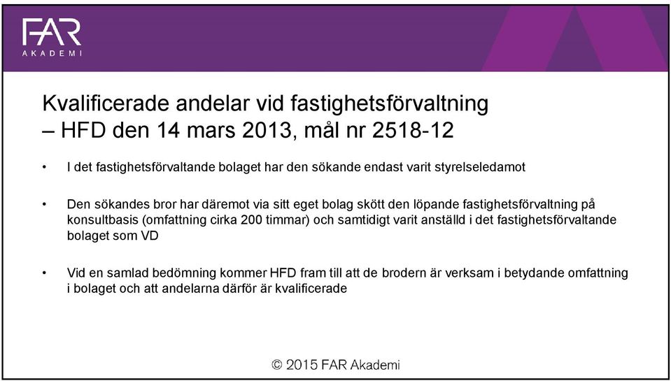 konsultbasis (omfattning cirka 200 timmar) och samtidigt varit anställd i det fastighetsförvaltande bolaget som VD Vid en samlad