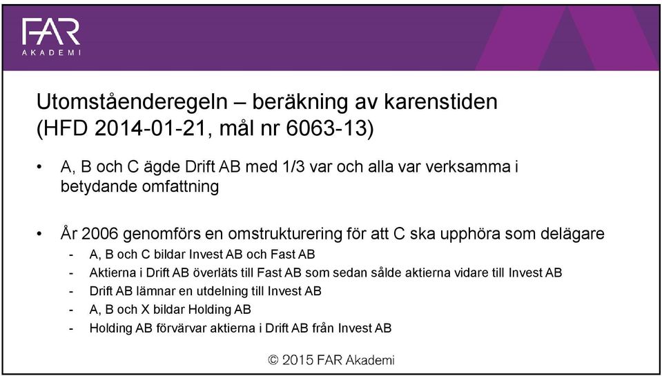 A, B och C bildar Invest och Fast - Aktierna i Drift överläts till Fast som sedan sålde aktierna vidare till Invest