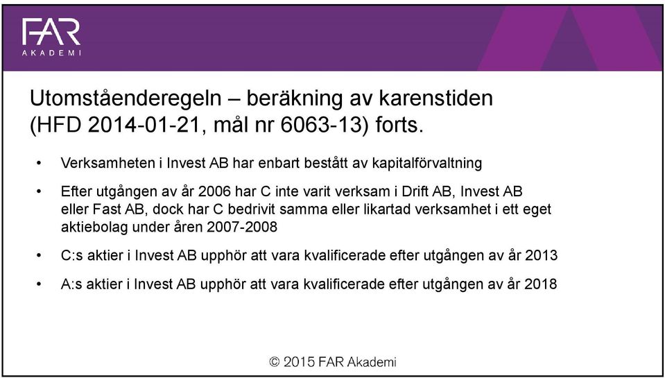 Drift, Invest eller Fast, dock har C bedrivit samma eller likartad verksamhet i ett eget aktiebolag under åren