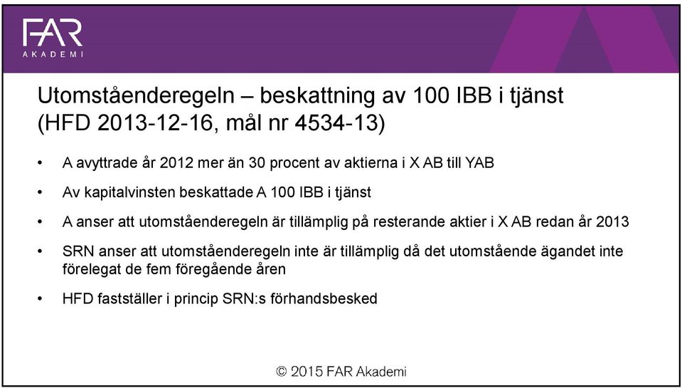 utomståenderegeln är tillämplig på resterande aktier i X redan år 2013 SRN anser att utomståenderegeln inte