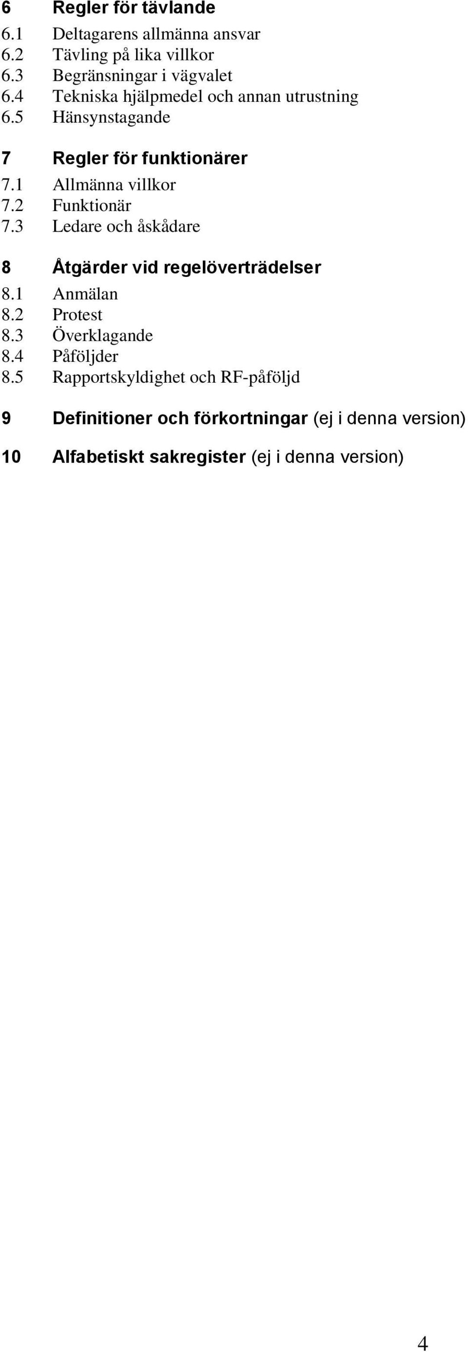 2 Funktionär 7.3 Ledare och åskådare 8 Åtgärder vid regelöverträdelser 8.1 Anmälan 8.2 Protest 8.3 Överklagande 8.