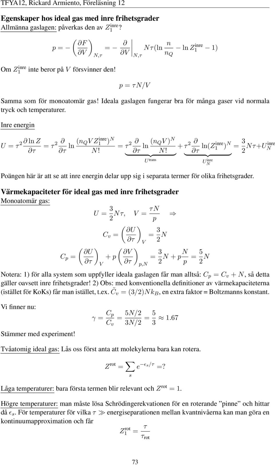 } ln(z 1 ) N U trans UN = 3 Nτ+UN 2 Poängen här är att se att energin delar upp sig i separata termer för olika frihetsgrader.