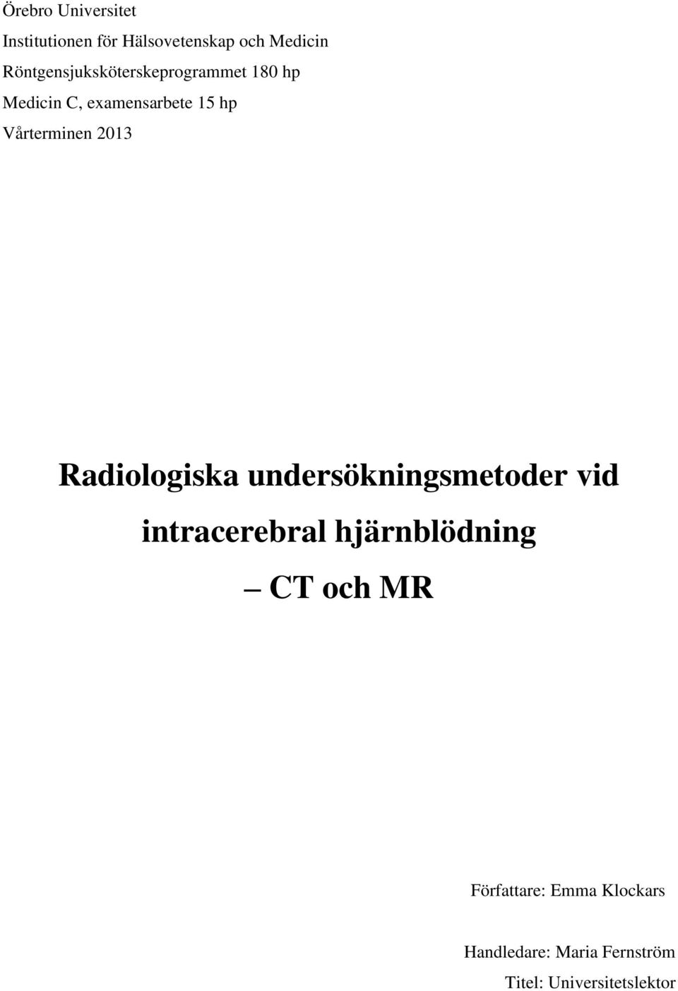 Vårterminen 2013 Radiologiska undersökningsmetoder vid intracerebral