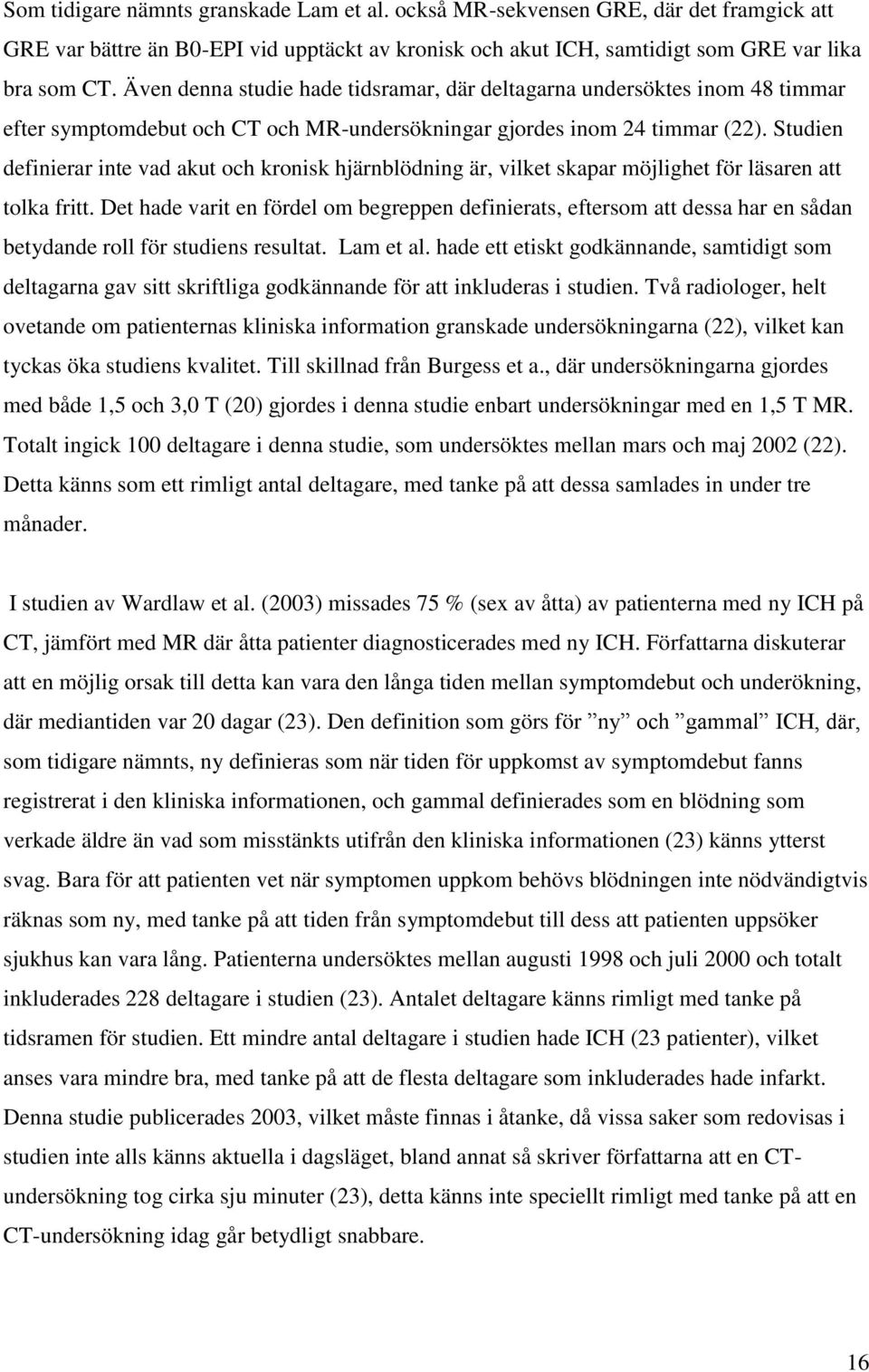 Studien definierar inte vad akut och kronisk hjärnblödning är, vilket skapar möjlighet för läsaren att tolka fritt.