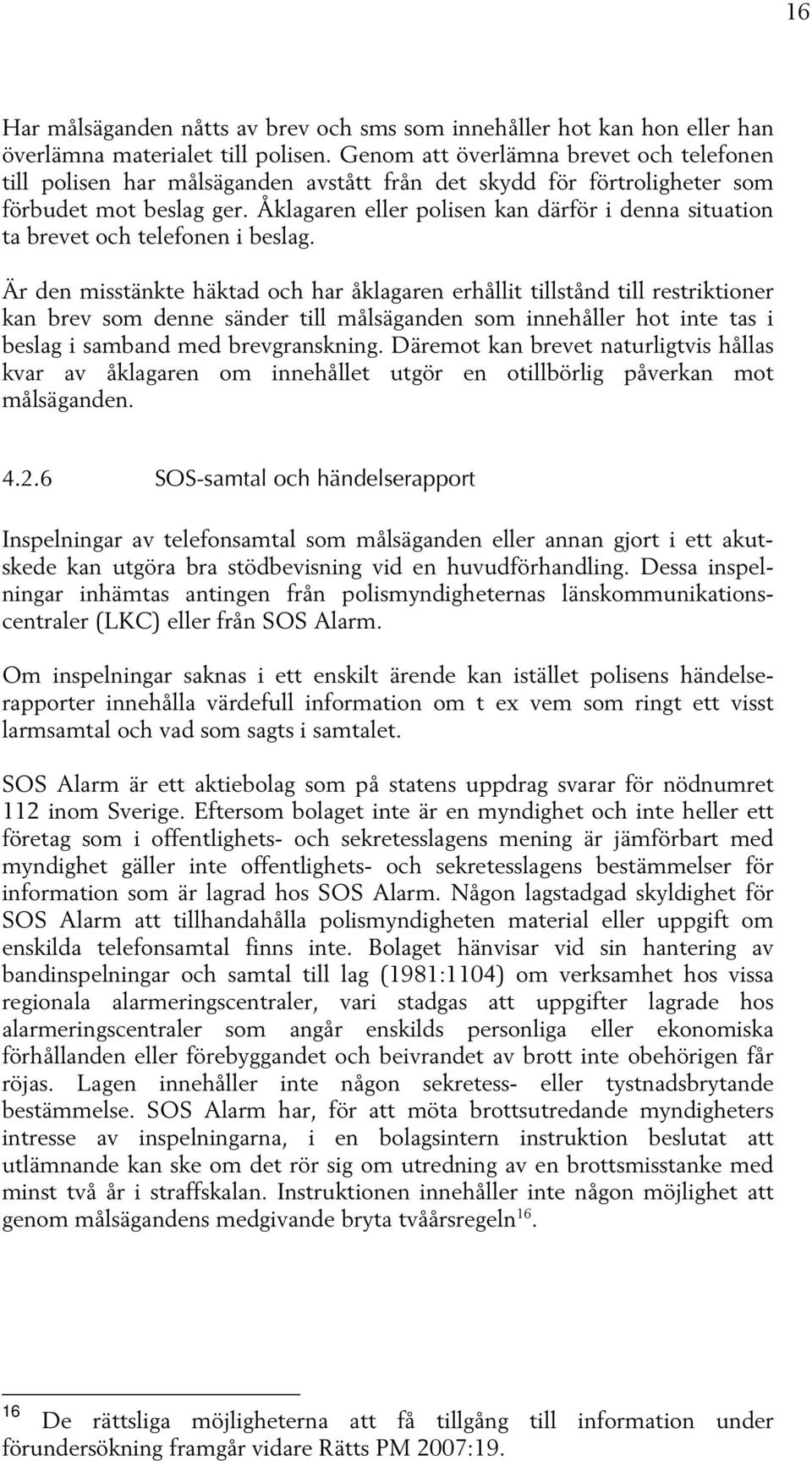 Åklagaren eller polisen kan därför i denna situation ta brevet och telefonen i beslag.