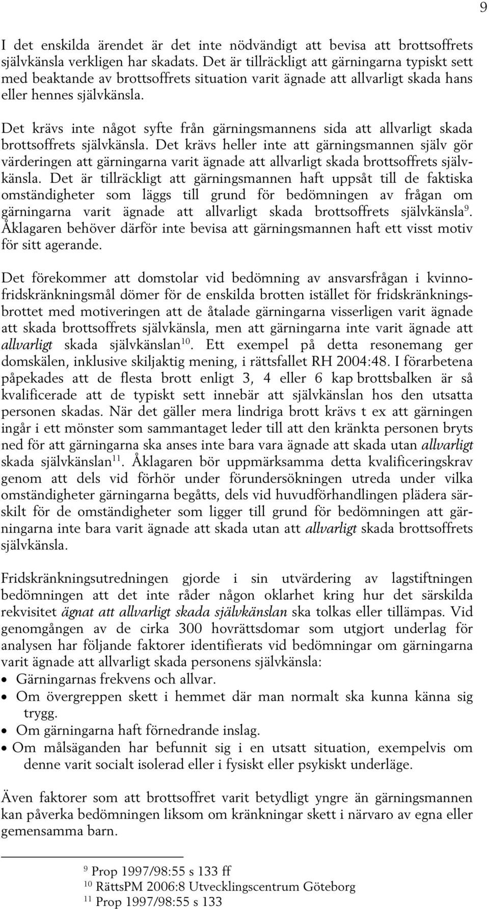 Det krävs inte något syfte från gärningsmannens sida att allvarligt skada brottsoffrets självkänsla.