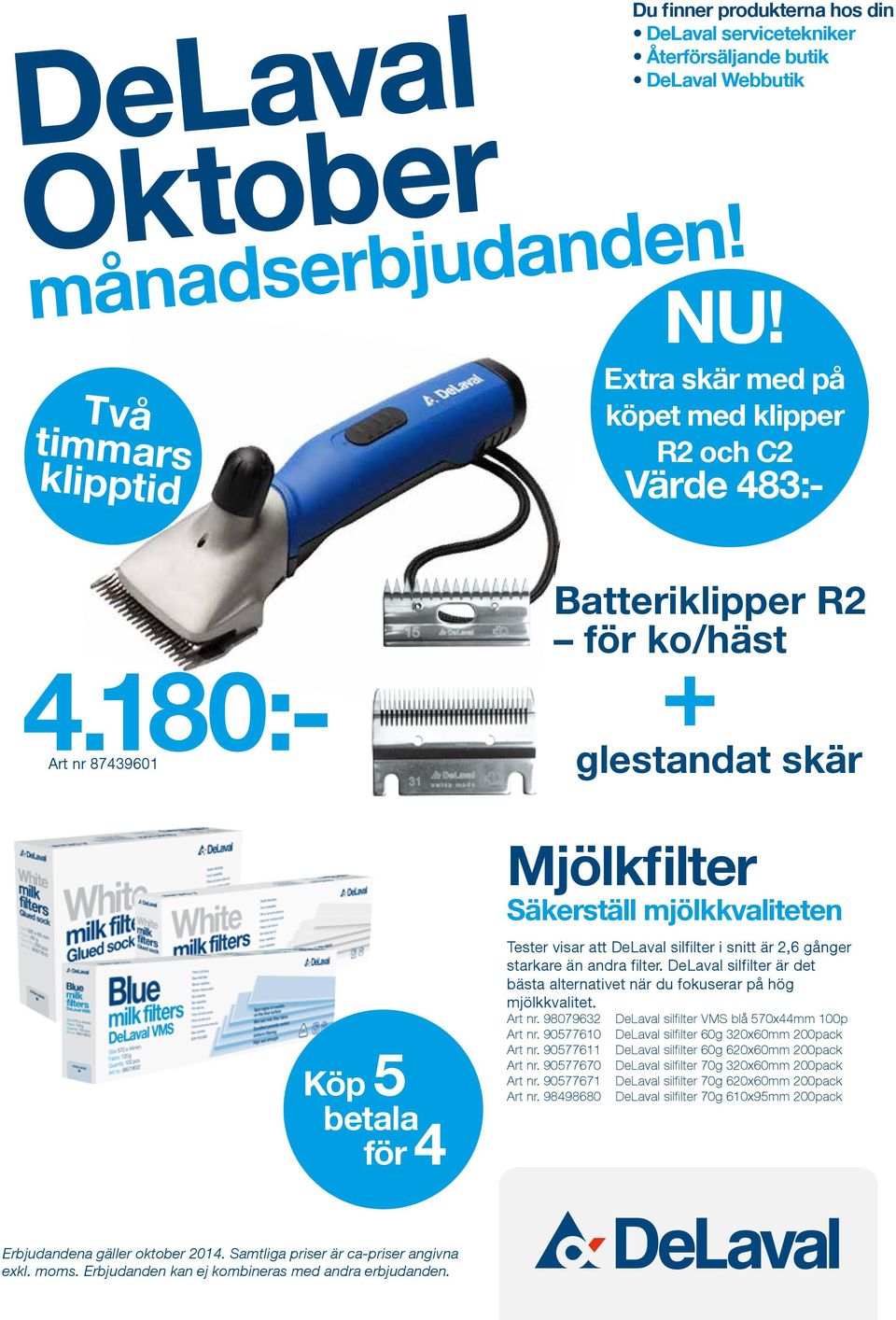 180:- Art nr 87439601 Köp 5 betala för 4 Batteriklipper R2 för ko/häst + glestandat skär Mjölkfilter Säkerställ mjölkkvaliteten Tester visar att DeLaval silfilter i snitt är 2,6 gånger starkare än