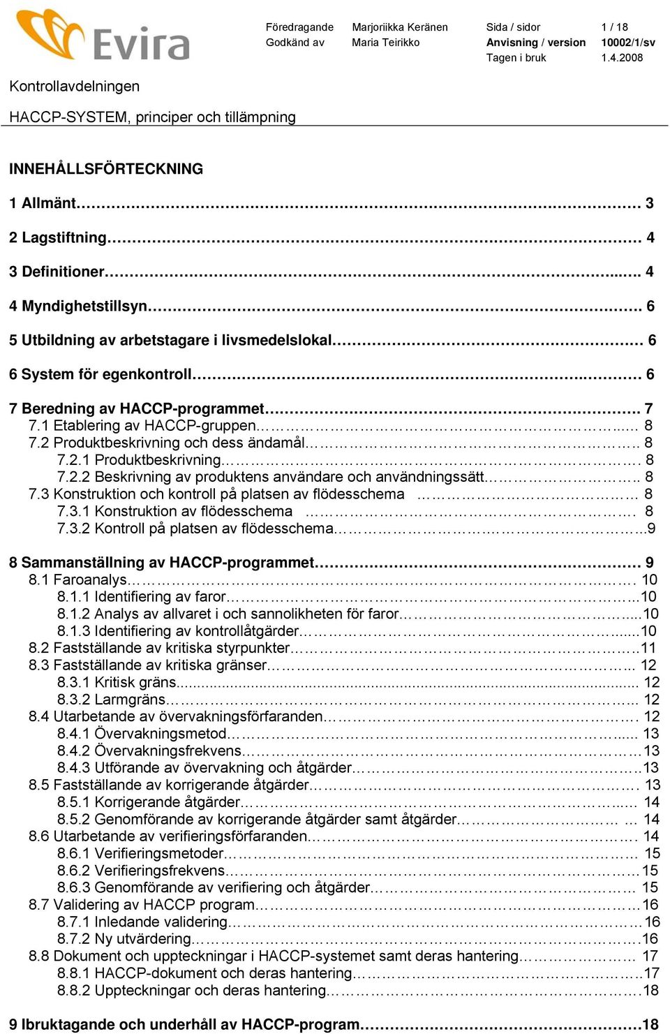 8 7.2.2 Beskrivning av produktens användare och användningssätt.. 8 7.3 Konstruktion och kontroll på platsen av flödesschema 8 7.3.1 Konstruktion av flödesschema. 8 7.3.2 Kontroll på platsen av flödesschema.
