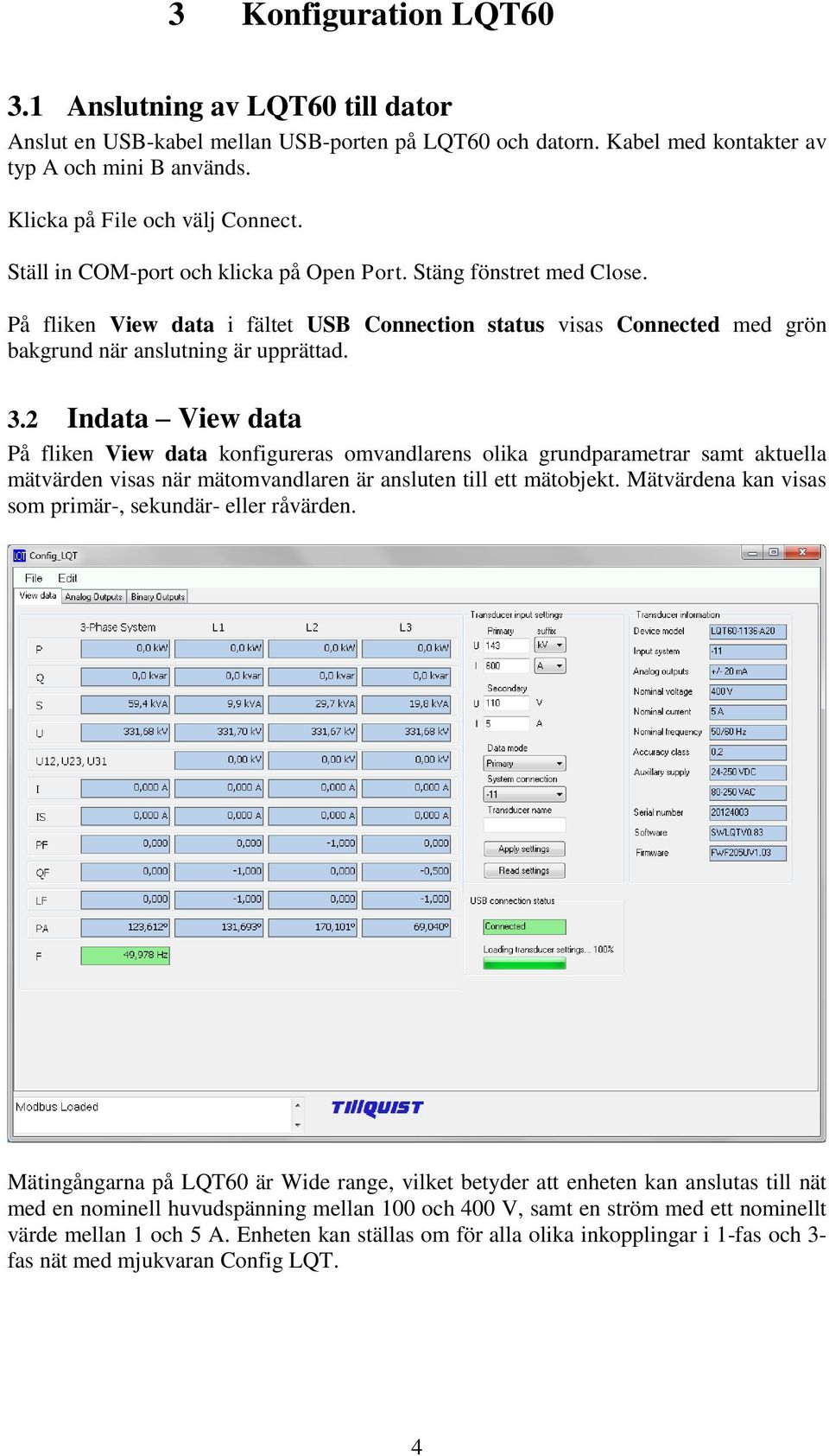 2 Indata View data På fliken View data konfigureras omvandlarens olika grundparametrar samt aktuella mätvärden visas när mätomvandlaren är ansluten till ett mätobjekt.