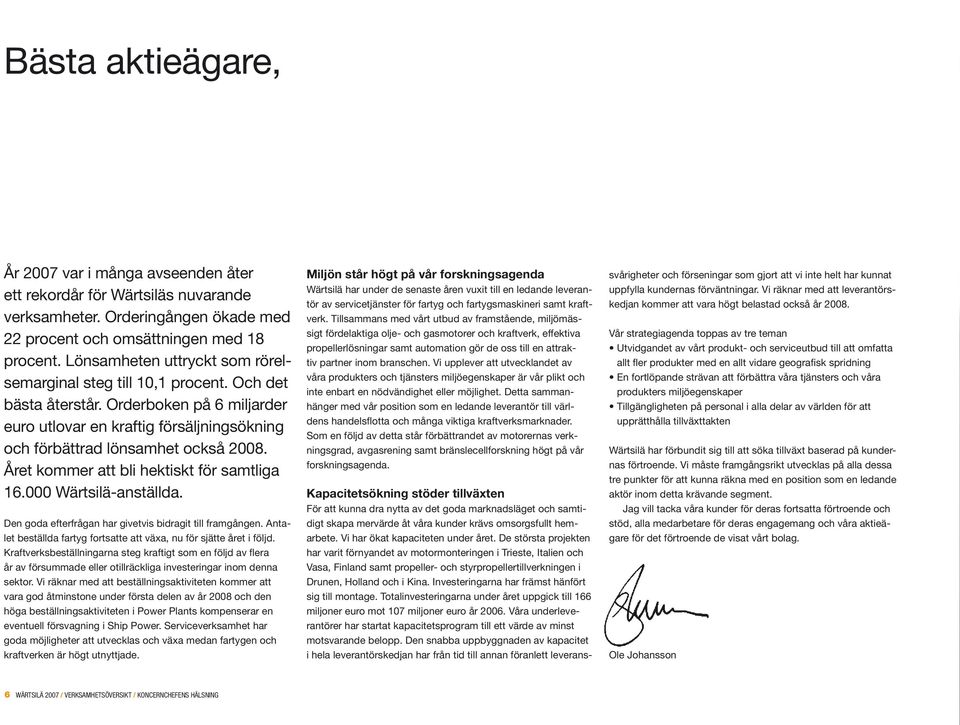 Året kommer att bli hektiskt för samtliga 16.000 Wärtsilä-anställda. Den goda efterfrågan har givetvis bidragit till framgången.