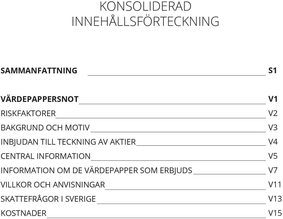 CENTRAL INFORMATION INFORMATION OM DE VÄRDEPAPPER SOM ERBJUDS VILLKOR