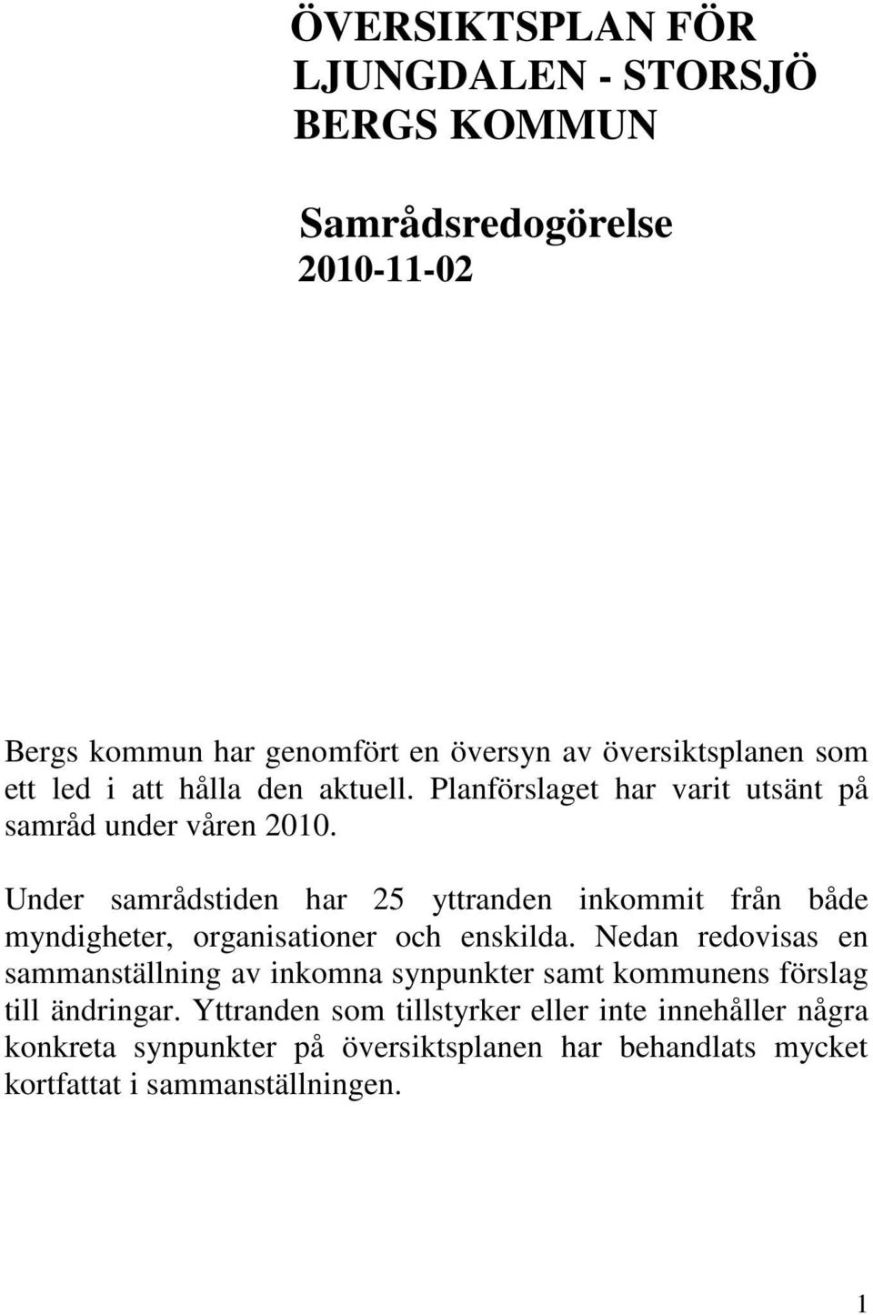 Under samrådstiden har 25 yttranden inkommit från både myndigheter, organisationer och enskilda.