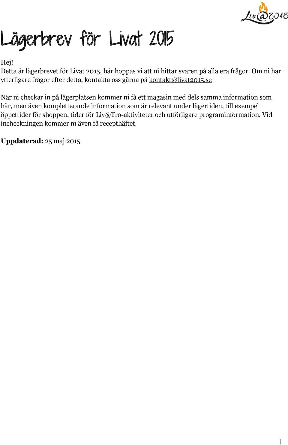 se När ni checkar in på lägerplatsen kommer ni få ett magasin med dels samma information som här, men även kompletterande information som