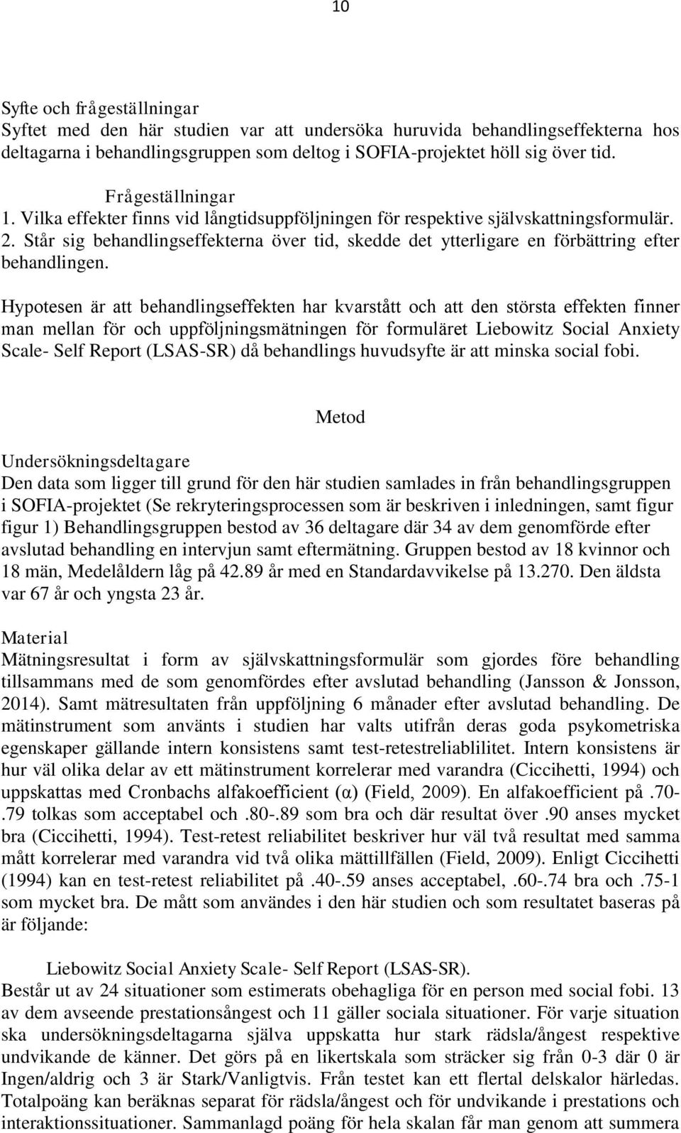 Står sig behandlingseffekterna över tid, skedde det ytterligare en förbättring efter behandlingen.