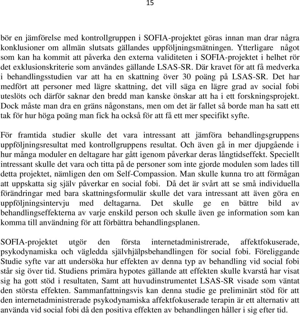Där kravet för att få medverka i behandlingsstudien var att ha en skattning över 30 poäng på LSAS-SR.