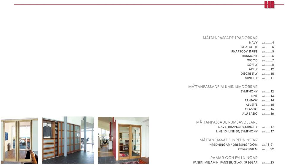 ..15 CLASSIC sid...16 ALU BASIC sid...16 MÅTTANPASSADE RUMSAVDELARE NAVY, RHAPSODY,STRICTLY sid... 17 LINE 10, LINE 30, SYMPHONY sid.