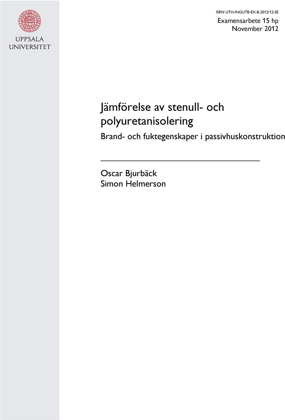 polyuretanisolering Brand- och fuktegenskaper i