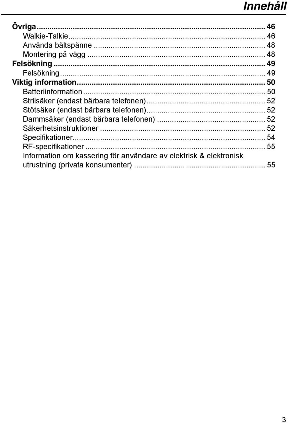 .. 52 Stötsäker (endast bärbara telefonen)... 52 Dammsäker (endast bärbara telefonen)... 52 Säkerhetsinstruktioner.