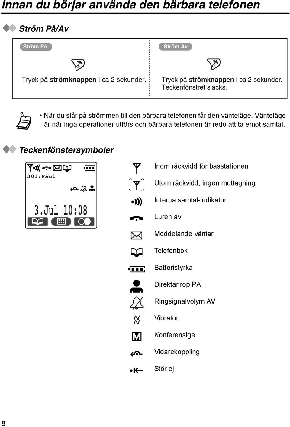 Vänteläge är när inga operationer utförs och bärbara telefonen är redo att ta emot samtal. Teckenfönstersymboler 301:Paul 3.