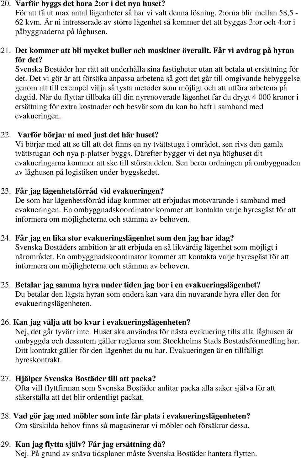 Svenska Bostäder har rätt att underhålla sina fastigheter utan att betala ut ersättning för det.