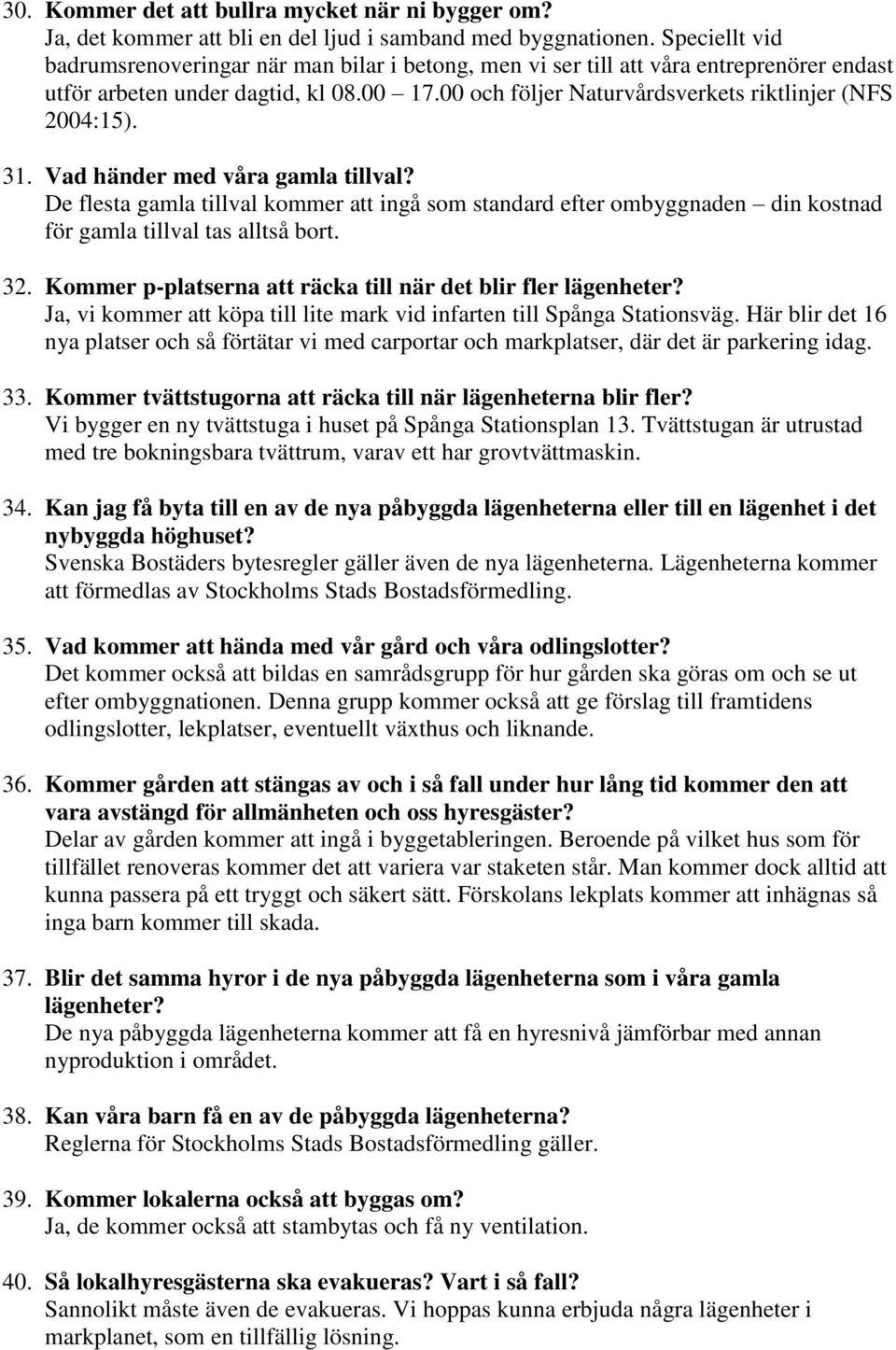 00 och följer Naturvårdsverkets riktlinjer (NFS 2004:15). 31. Vad händer med våra gamla tillval?