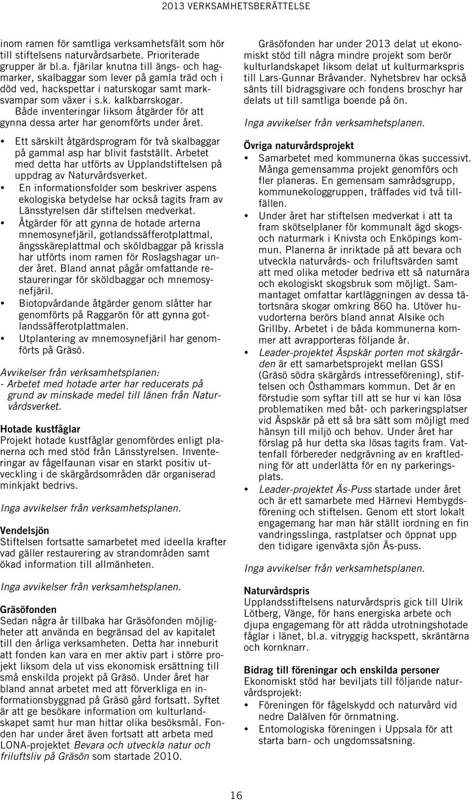 Arbetet med detta har utförts av Upplandstiftelsen på uppdrag av Naturvårdsverket.