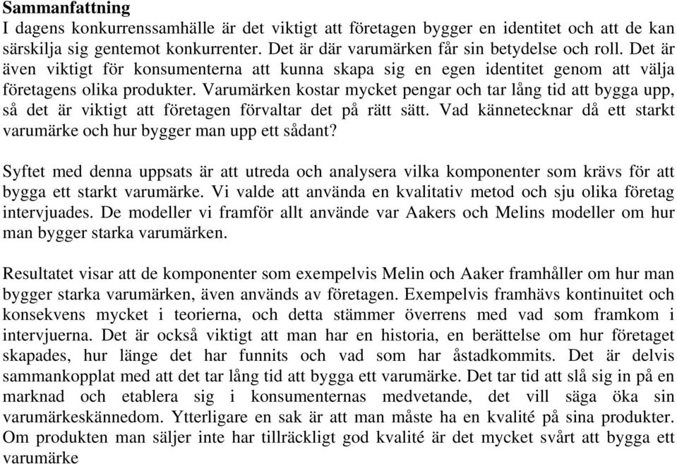 Varumärken kostar mycket pengar och tar lång tid att bygga upp, så det är viktigt att företagen förvaltar det på rätt sätt. Vad kännetecknar då ett starkt varumärke och hur bygger man upp ett sådant?
