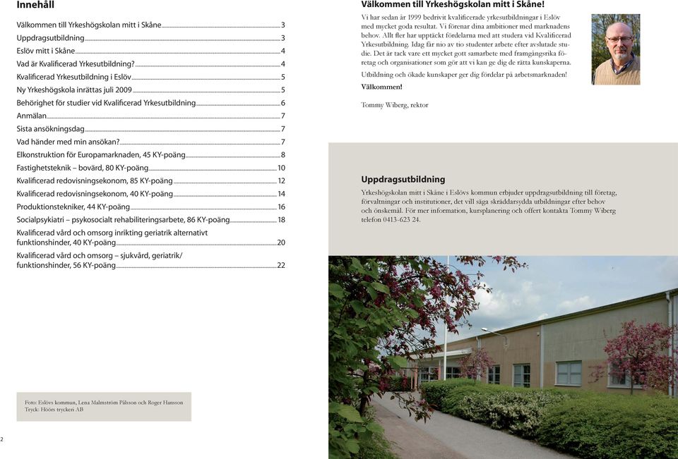 ...7 Elkonstruktion för Europamarknaden, 45 KY-poäng...8 Fastighetsteknik bovärd, 80 KY-poäng...10 Kvalificerad redovisningsekonom, 85 KY-poäng... 12 Kvalificerad redovisningsekonom, 40 KY-poäng.