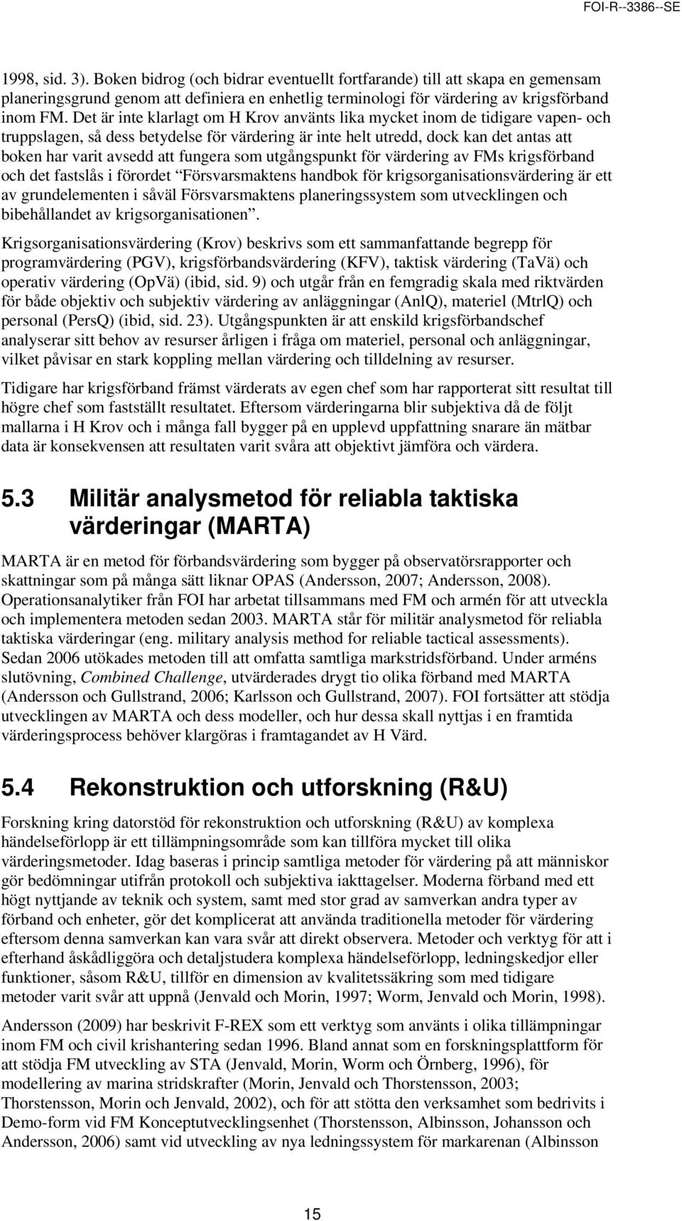 fungera som utgångspunkt för värdering av FMs krigsförband och det fastslås i förordet Försvarsmaktens handbok för krigsorganisationsvärdering är ett av grundelementen i såväl Försvarsmaktens
