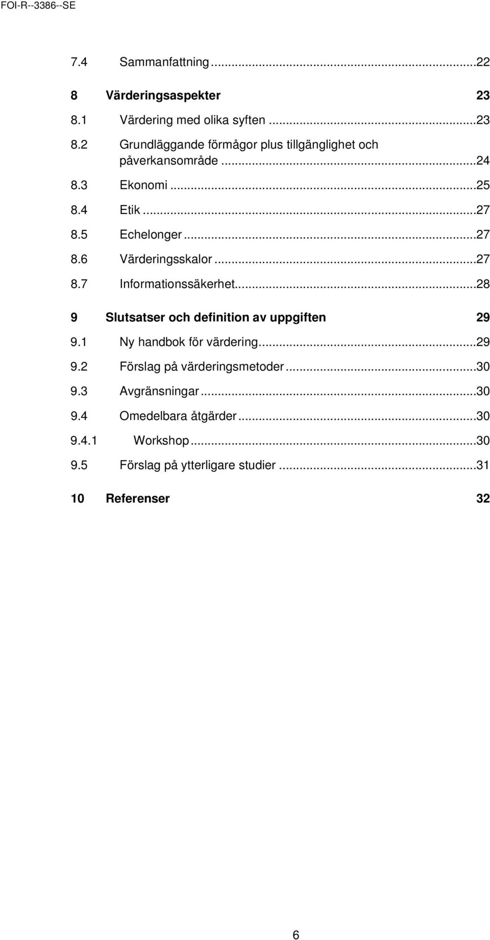 ..28 9 Slutsatser och definition av uppgiften 29 9. 1 Ny handbok för värdering......29 9.2 Förslag på värderingsmetoder...30 9.