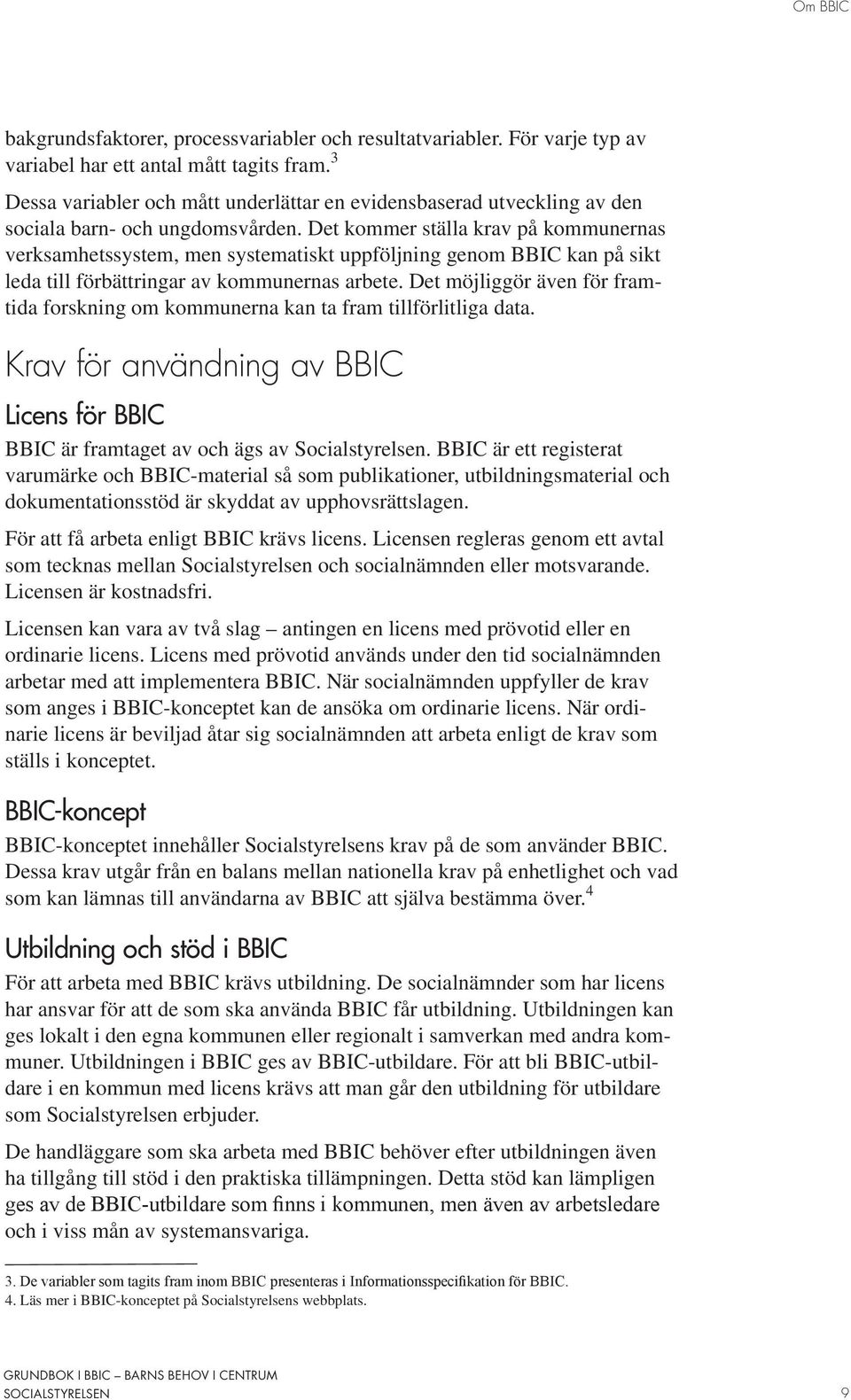 Det kommer ställa krav på kommunernas verksamhetssystem, men systematiskt uppföljning genom BBIC kan på sikt leda till förbättringar av kommunernas arbete.