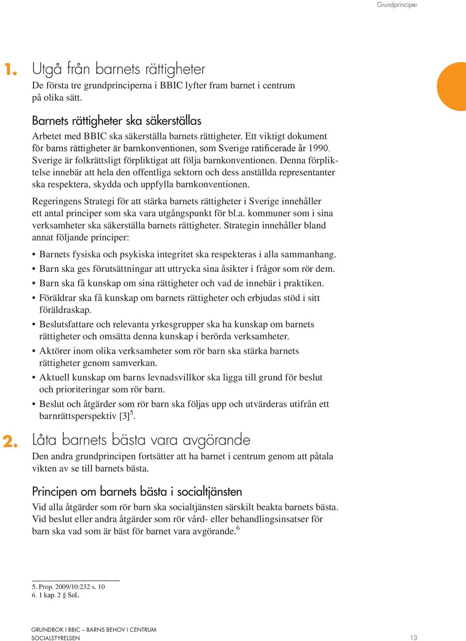 Sverige är folkrättsligt förpliktigat att följa barnkonventionen.
