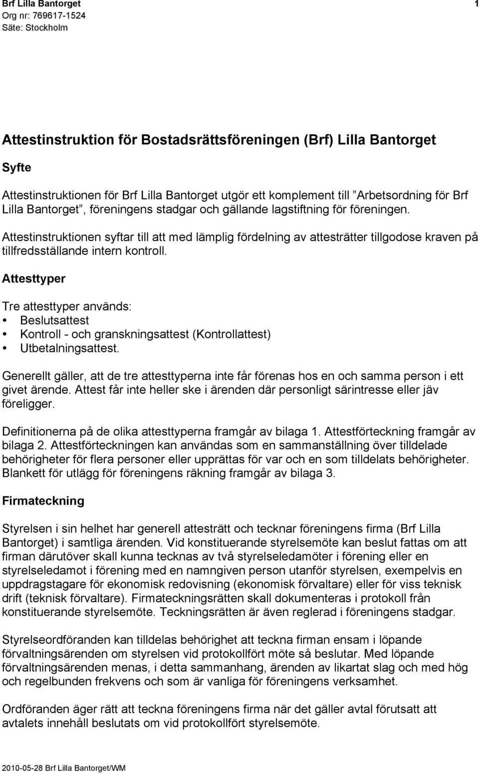 Attesttyper Tre attesttyper används: Beslutsattest Kontroll - och granskningsattest (Kontrollattest) Utbetalningsattest.