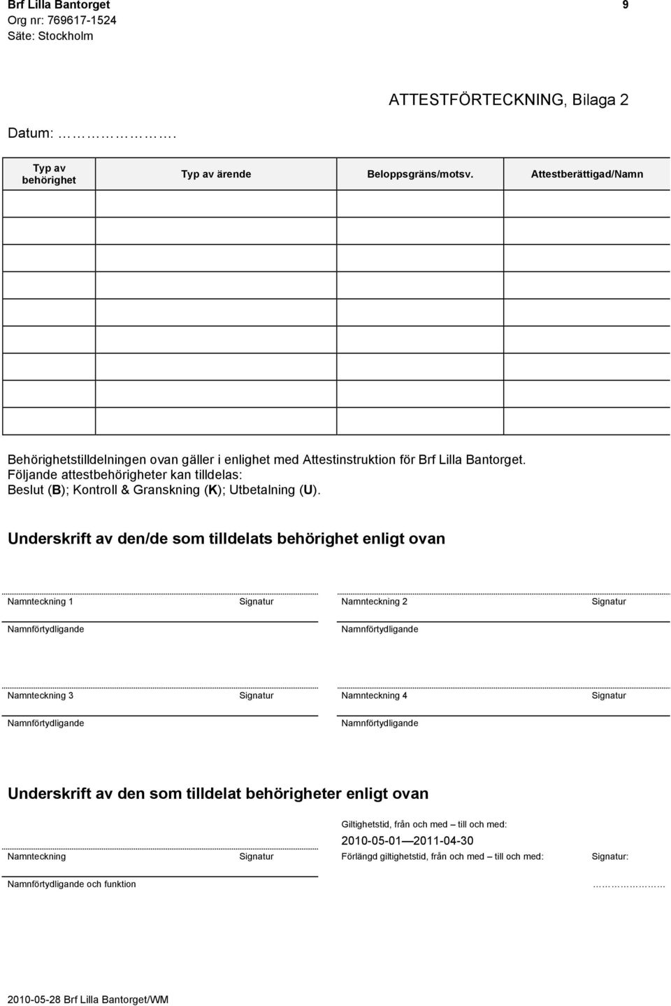 Följande attestbehörigheter kan tilldelas: Beslut (B); Kontroll & Granskning (K); Utbetalning (U).