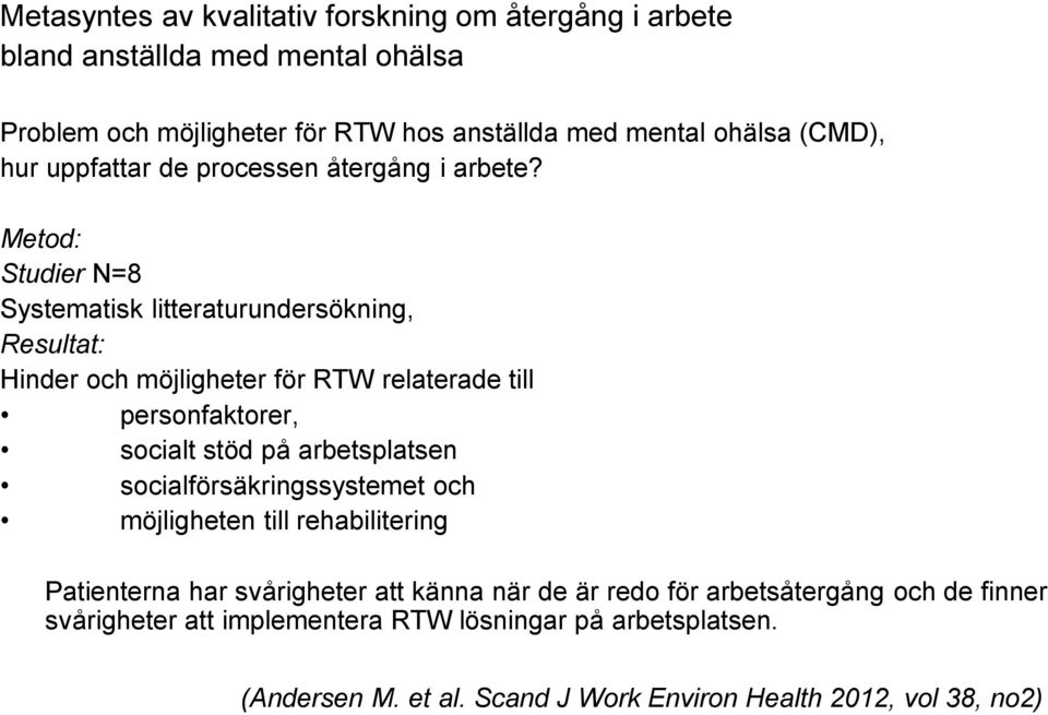 Metod: Studier N=8 Systematisk litteraturundersökning, Resultat: Hinder och möjligheter för RTW relaterade till personfaktorer, socialt stöd på arbetsplatsen