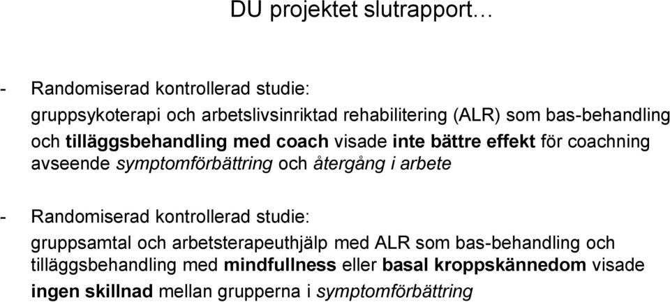 och återgång i arbete - Randomiserad kontrollerad studie: gruppsamtal och arbetsterapeuthjälp med ALR som bas-behandling