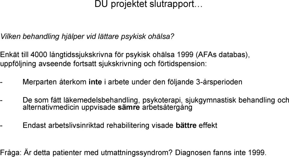 förtidspension: - Merparten återkom inte i arbete under den följande 3-årsperioden - De som fått läkemedelsbehandling, psykoterapi,