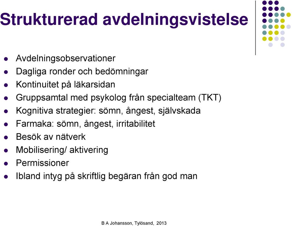 strategier: sömn, ångest, självskada Farmaka: sömn, ångest, irritabilitet Besök av