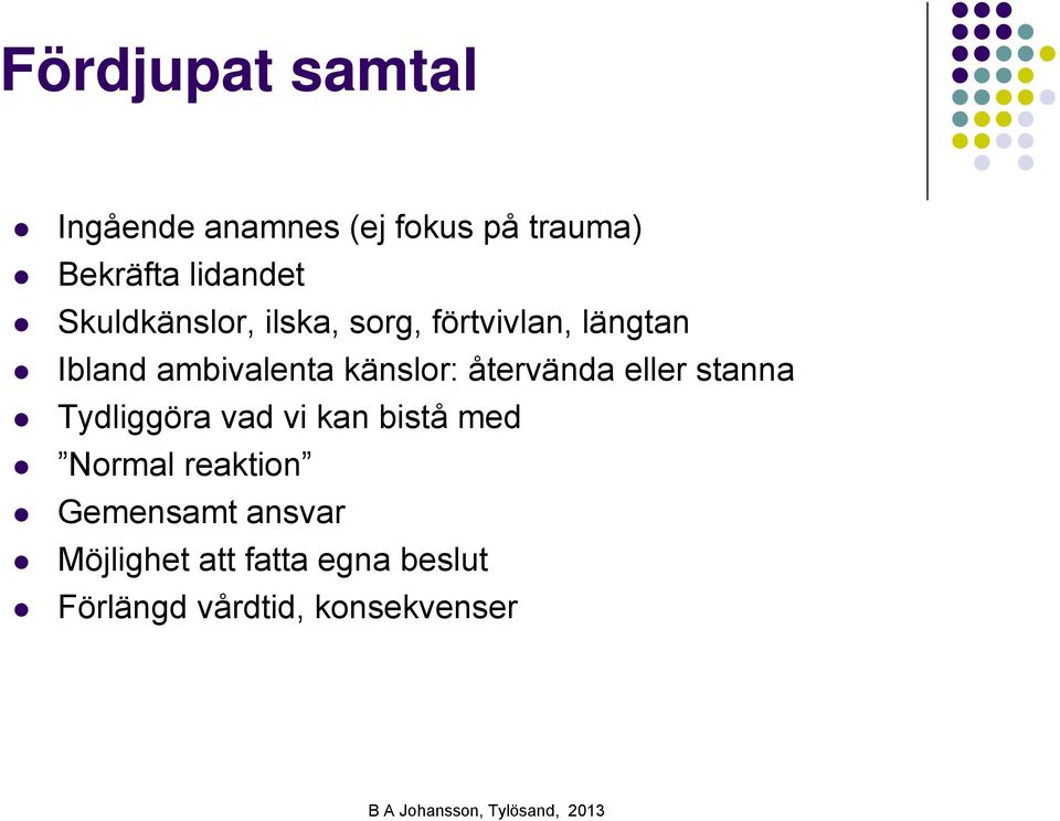 återvända eller stanna Tydliggöra vad vi kan bistå med Normal reaktion