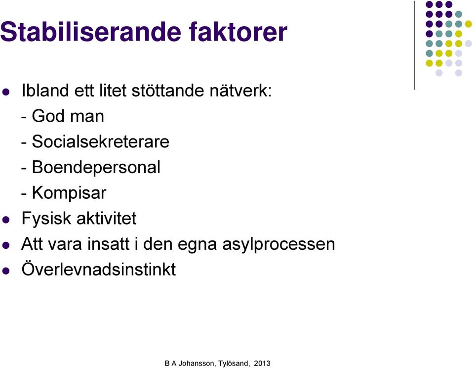 - Boendepersonal - Kompisar Fysisk aktivitet Att