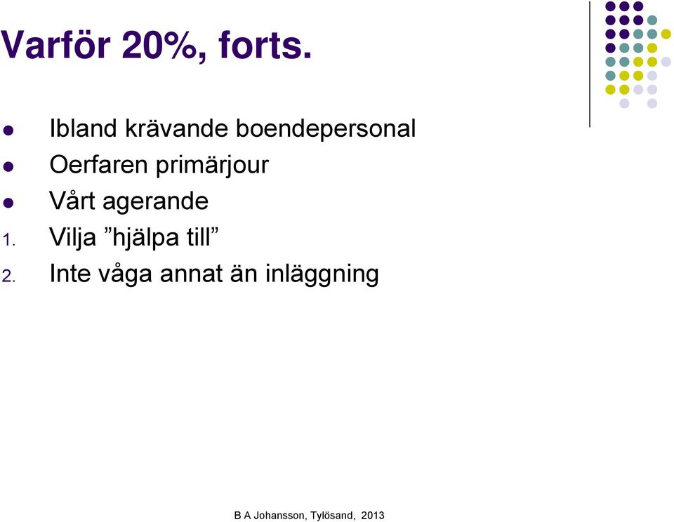 Oerfaren primärjour Vårt agerande