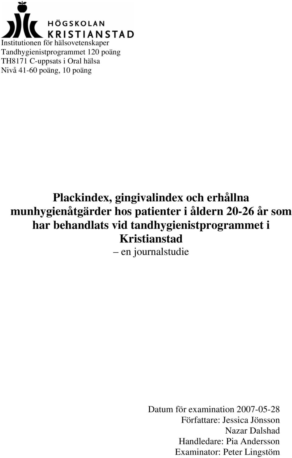 20-26 år som har behandlats vid tandhygienistprogrammet i Kristianstad en journalstudie Datum för