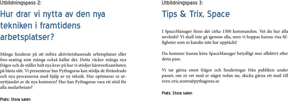 Vi presenterar hur Pythagoras kan stödja de förändrade och nya processerna med hjälp av ny teknik. Hur optimerar ni utnyttjandet av de nya kontoren?