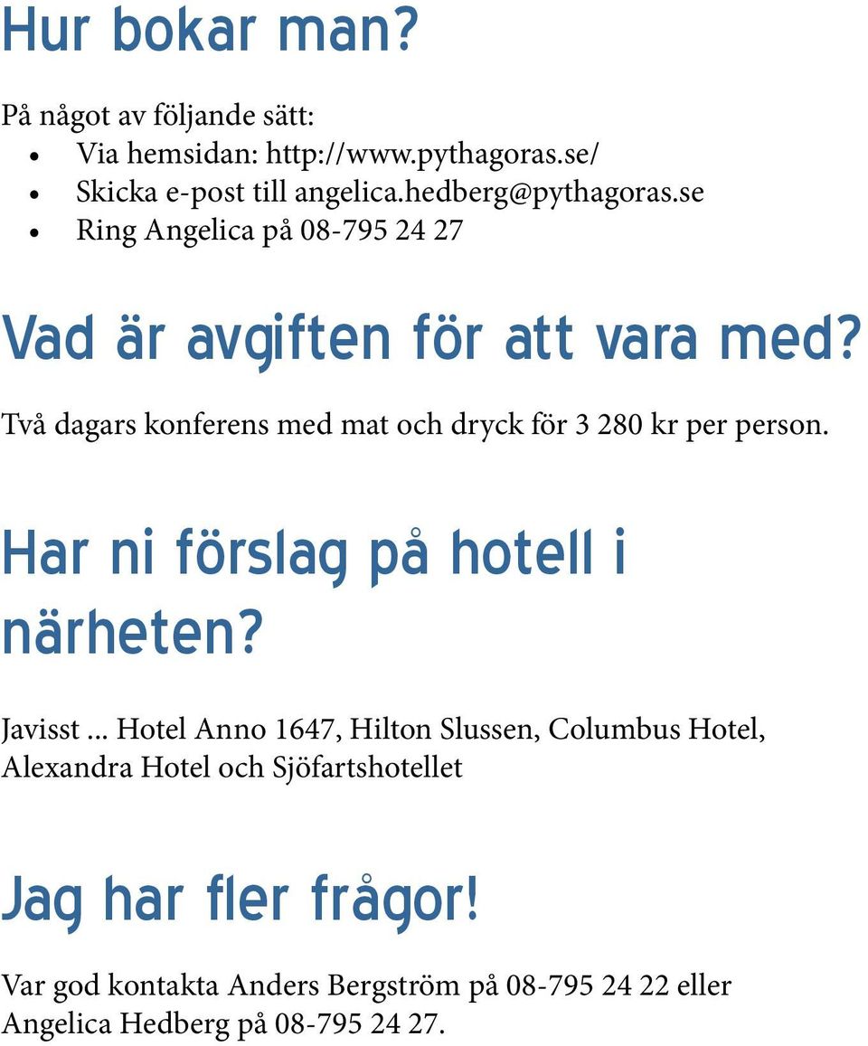 Två dagars konferens med mat och dryck för 3 280 kr per person. Har ni förslag på hotell i närheten? Javisst.