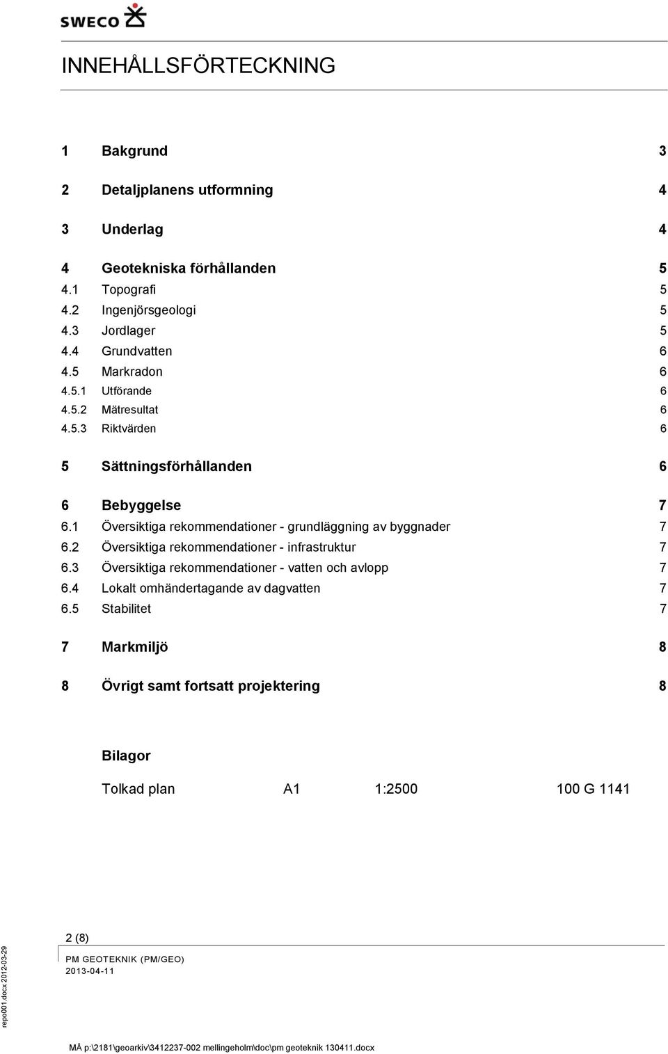 1 Översiktiga rekommendationer - grundläggning av byggnader 7 6.2 Översiktiga rekommendationer - infrastruktur 7 6.