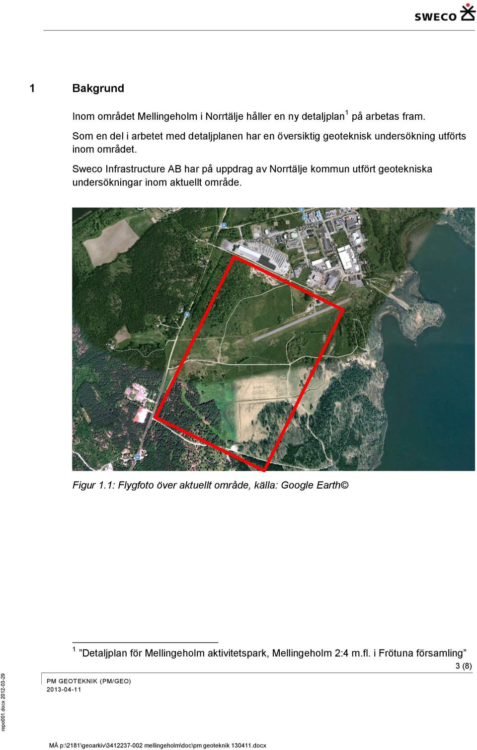 Sweco Infrastructure AB har på uppdrag av Norrtälje kommun utfört geotekniska undersökningar inom aktuellt område.