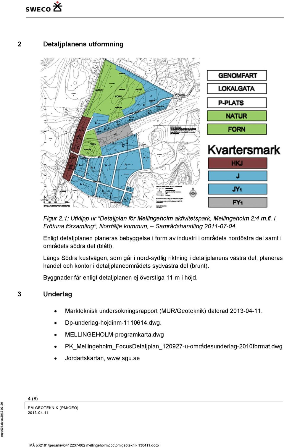 Längs Södra kustvägen, som går i nord-sydlig riktning i detaljplanens västra del, planeras handel och kontor i detaljplaneområdets sydvästra del (brunt).