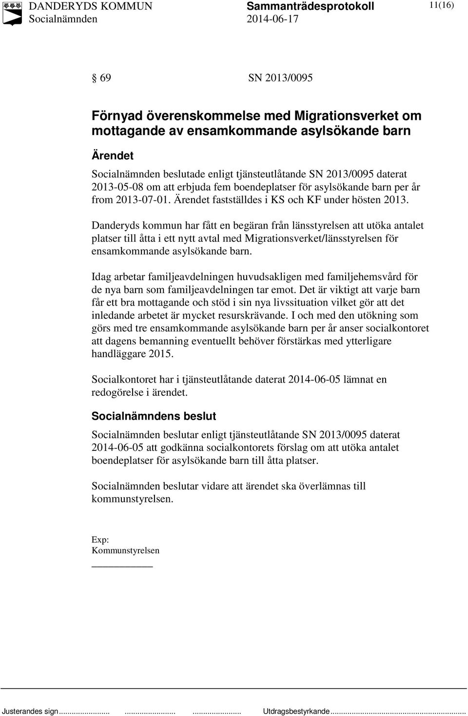 Danderyds kommun har fått en begäran från länsstyrelsen att utöka antalet platser till åtta i ett nytt avtal med Migrationsverket/länsstyrelsen för ensamkommande asylsökande barn.