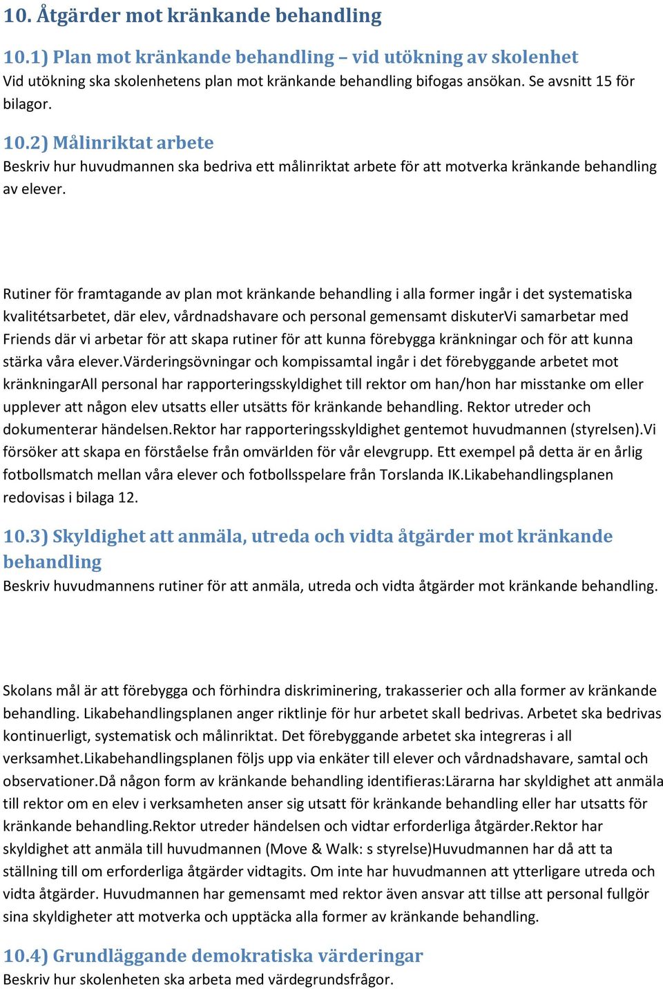 Rutiner för framtagande av plan mot kränkande behandling i alla former ingår i det systematiska kvalitétsarbetet, där elev, vårdnadshavare och personal gemensamt diskutervi samarbetar med Friends där